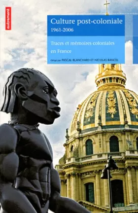 Couverture du produit · Culture post-coloniale 1961-2006 : Traces et mémoires coloniales en France