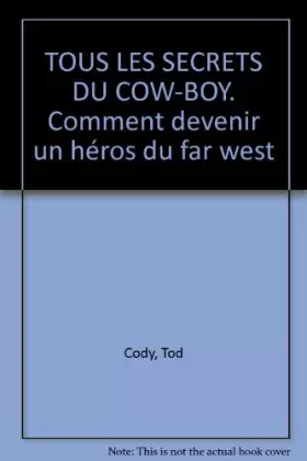 Couverture du produit · TOUS LES SECRETS DU COW-BOY. Comment devenir un héros du far west