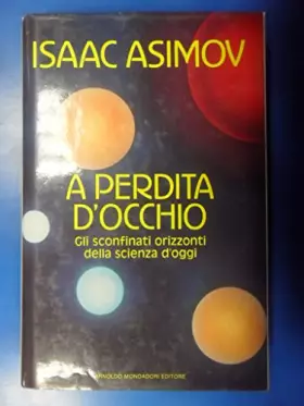 Couverture du produit · A perdita d'occhio. Gli sconfinati orizzonti della scienza d'oggi