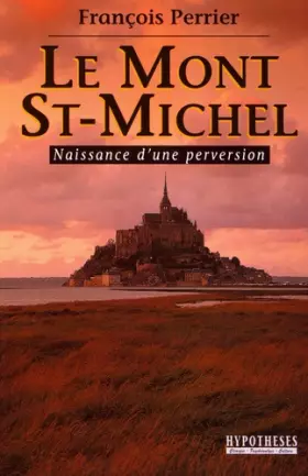 Couverture du produit · Le Mont Saint-Michel : Naissance d'une perversion