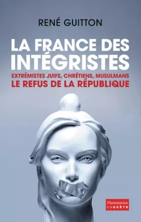 Couverture du produit · La France des intégristes: EXTRÉMISTES JUIFS, CHRÉTIENS, MUSULMANS - LE REFUS DE LA RÉPUBLIQUE