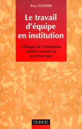 Couverture du produit · LE TRAVAIL D'EQUIPE EN INSTITUTION.: Clinique de l'institution médico-sociale et psychiatrique