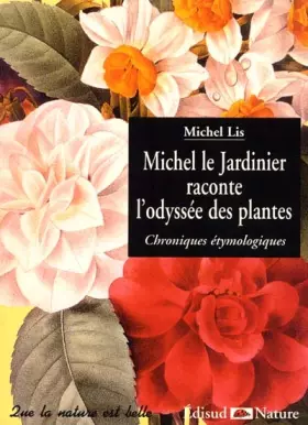 Couverture du produit · Michel le Jardinier raconte l'odyssée des plantes. Chroniques etymologiques