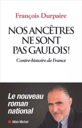 Couverture du produit · Nos ancêtres ne sont pas gaulois !: Contre-histoire de France