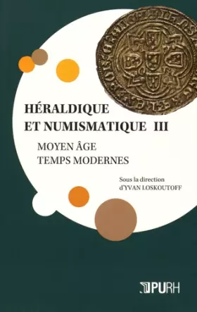 Couverture du produit · Héraldique et numismatique : Tome 3, Moyen Age - Temps modernes