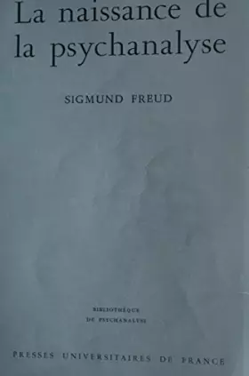 Couverture du produit · Sigmund Freud. La Naissance de la psychanalyse Aus den Anfängen der Psychoanalyse, lettres à Wilhelm Fliess, notes et plans, 18