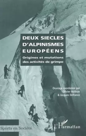 Couverture du produit · Deux Siècles D'alpinismes Européens: Origines Et Mutations Des Activités De Grimpe