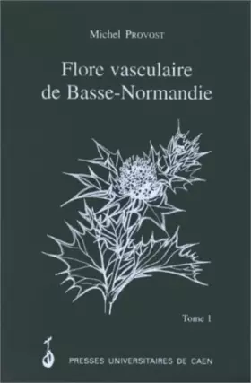 Couverture du produit · La flore vasculaire de Basse-Normandie, tome 1