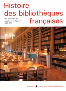 Couverture du produit · Histoire des Bibliothèques Françaises, Tome 2 : Les Bibliothèques sous l'Ancien Régime - 1530 - 1789