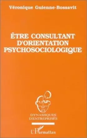 Couverture du produit · Etre consultant d'orientation psychosociologique: éthique et méthodologies
