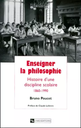 Couverture du produit · Enseigner la philosophie. Histoire d'une discipline scolaire, 1860-1990