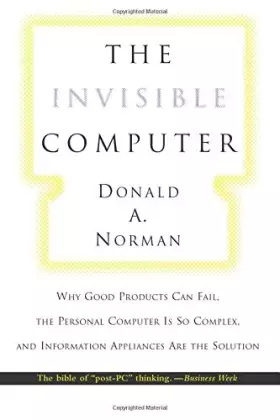 Couverture du produit · The Invisible Computer (MIT Press): Why Good Products Can Fail, the Personal Computer Is So Complex, and Information Appliances
