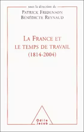 Couverture du produit · La France et le Temps de travail, 1814-2004