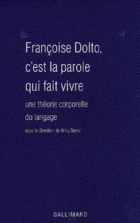 Couverture du produit · Françoise Dolto, c'est la parole qui fait vivre : Une théorie corporelle du langage