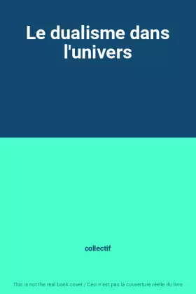 Couverture du produit · Le dualisme dans l'univers