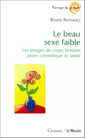 Couverture du produit · LE BEAU SEXE FAIBLE. Les images du corps féminin entre cosmétique et santé
