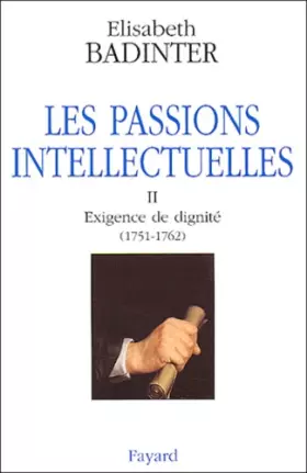 Couverture du produit · Les Passions intellectuelles, tome 2 : Exigence de dignité (1751-1762)