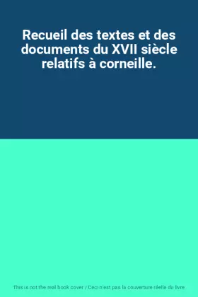 Couverture du produit · Recueil des textes et des documents du XVII siècle relatifs à corneille.