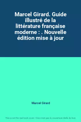 Couverture du produit · Marcel Girard. Guide illustré de la littérature française moderne : . Nouvelle édition mise à jour