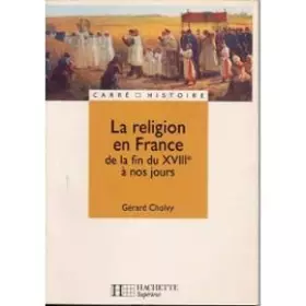 Couverture du produit · La religion en France de la fin du XVIIIe à nos jours