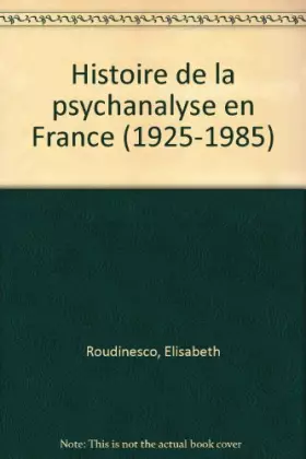 Couverture du produit · Histoire de la psychanalyse en France, tome 2 : La bataille de cent ans, 1925-1985