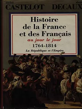 Couverture du produit · Histoire de la France et des Français au jour le jour. Tome 1. Au berceau de la France. De la Préhistoire jusqu'en 1180.