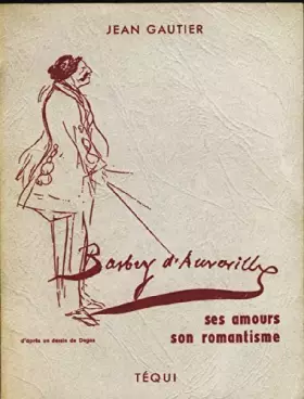 Couverture du produit · Jean Gautier,... J. Barbey d'Aurevilly : Ses amours, son romantisme