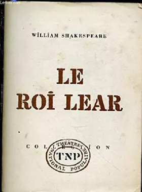 Couverture du produit · LE ROI LEAR - COLLECTION "THEATRE POPULAIRE NATIONAL".