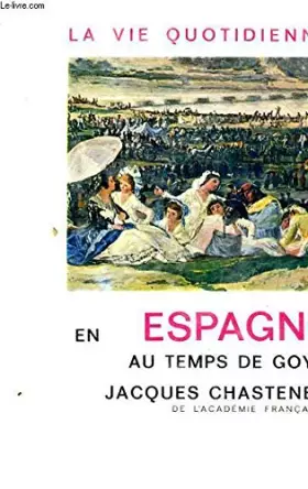 Couverture du produit · La Vie quotidienne en Espagne au temps de Goya.