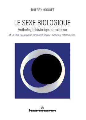 Couverture du produit · Le sexe biologique. Anthologie historique et critique. Volume 2: Le sexe. Pourquoi et comment ? Origine, évolution, déterminati