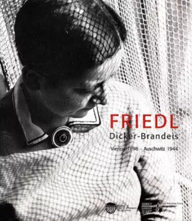 Couverture du produit · Friedl Dicker-Brandeis : Vienne 1898- Auschwitz 1944