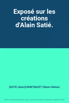 Couverture du produit · Exposé sur les créations d'Alain Satié.