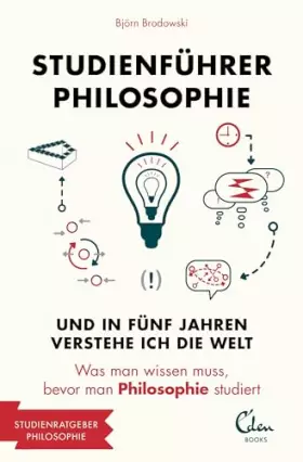 Couverture du produit · Studienführer Philosophie: Und in fünf Jahren verstehe ich die Welt. Was man wissen muss, bevor man Philosophie studiert