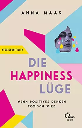 Couverture du produit · Die Happiness-Lüge: Wenn positives Denken toxisch wird