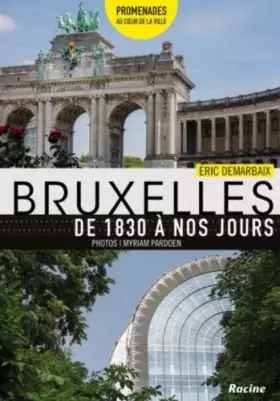 Couverture du produit · Bruxelles de 1830 à nos jours: Promenades au coeur de la ville