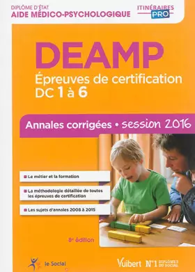 Couverture du produit · DEAMP - Épreuves de certification DC 1 à 6 - Annales corrigées - Diplôme d'État d'Aide médico-psychologique - Session 2016