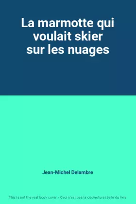 Couverture du produit · La marmotte qui voulait skier sur les nuages