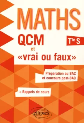 Couverture du produit · Maths QCM et 'Vrai ou Faux' Terminale S Préparation au BAC et Concours Post-BAC +Rappels de Cours