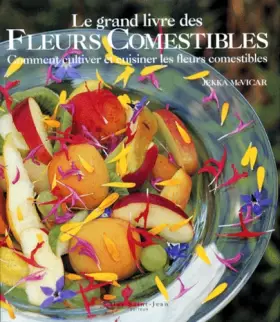 Couverture du produit · Le Grand Livre des fleurs comestibles : Comment cultiver et cuisiner les fleurs comestibles