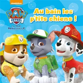 Couverture du produit · Paw Patrol - La Pat'Patrouille - Livre bain - Au bain les p'tits chiens !