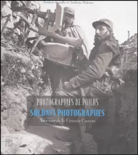 Couverture du produit · Photographies de Poilus : Soldats photographes au coeur de la Grande Guerre