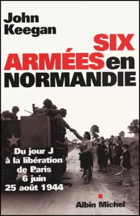Couverture du produit · Six armées en Normandie : Du jour J à la libération de Paris, 6 juin - 25 août 1944