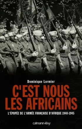 Couverture du produit · C'est nous les Africains : L'épopée de l'armée française d'Afrique 1940-1945