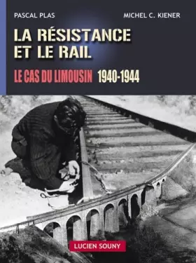 Couverture du produit · La résistance et le rail : Le cas du Limousin 1940-1944