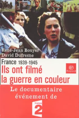 Couverture du produit · Ils ont filmé la guerre en couleurs : France : 1939-1945
