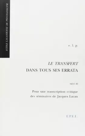 Couverture du produit · Le transfert dans tous ses errata suivi de Pour une transcription critique des séminaires de Jacques Lacan