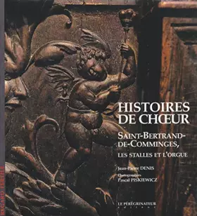 Couverture du produit · Histoires de choeur : Saint-Bertrand-de-Comminges, les stalles et l'orgue (Regard fertile)