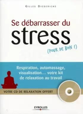 Couverture du produit · Se débarasser du stress, pour de bon ! Respiration, automassage, visualisation…votre kit de relaxation au travail (CD inclus)