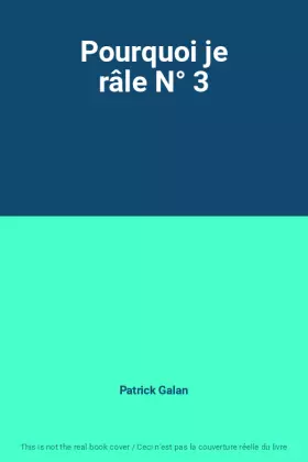Couverture du produit · Pourquoi je râle N° 3