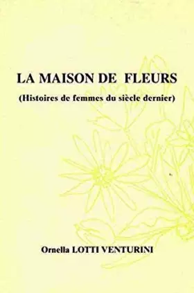 Couverture du produit · La Maison De Fleurs (Histoires De Femmes Du Siecle Dernier)
